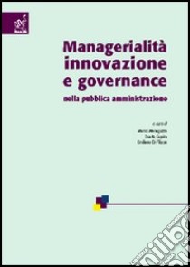 Managerialità, innovazione e governance nella pubblica amministrazione libro di Mastrogiuseppe Pierluigi; Mele Valentina; Tanese Angelo; Meneguzzo M. (cur.); Cepiku D. (cur.); De Filippo E. (cur.)