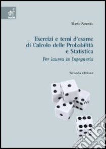 Esercizi e temi d'esame di calcolo delle probabilità e statistica libro di Abundo Mario Rosalino