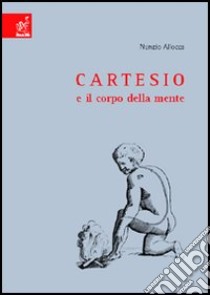 Cartesio e il corpo della mente libro di Allocca Nunzio