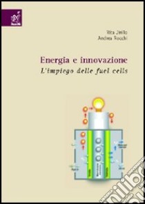 Energia e innovazione. L'impiego delle fuel cells libro di Jirillo Rita; Rocchi Andrea