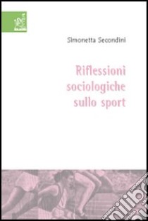 Riflessioni sociologiche sullo sport libro di Secondini Simonetta