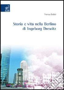 Storia e vita nella Berlino di Ingeborg Drewitz libro di Belski Franca