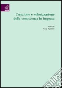 Creazione e valorizzazione della conoscenza in impresa libro di Cafferata Roberto; Ciappei Cristiano; Valeri Marco; Paniccia P. (cur.)