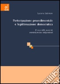 Partecipazione procedimentale e legittimazione democratica libro di Salomoni Luciano