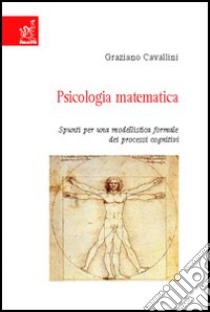 Psicologia matematica. Spunti per una modellistica formale dei processi cognitivi libro di Cavallini Graziano