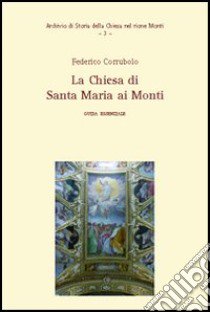 La Chiesa di Santa Maria ai Monti. Guida essenziale libro di Corrubolo Federico