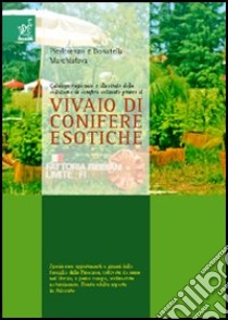 Catalogo ragionato e illustrato della collezione di conifere coltivate presso il vivaio di conifere esotiche libro di Marchiafava P. Lorenzo; Marchiafava Donatella