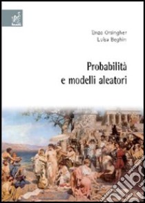 Probabilità e modelli aleatori libro di Orsingher Enzo; Beghin Luisa