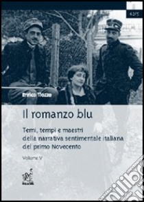 Il romanzo blu. Temi, tempi e maestri della narrativa sentimentale italiana del primo Novecento. Vol. 5: Lucio d'Ambra libro di Tiozzo Enrico