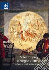 Schiaffi, pugni e spranghe elettriche. Le favole e novelle di Giosuè Matteini libro di Di Stefano Alice