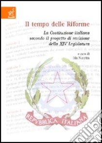 Il tempo delle riforme. La Costituzione italiana secondo il progetto di revisione della 14ª legislatura libro di Belfiore Gianluca; Paterniti Francesco; Majorana Giovanna