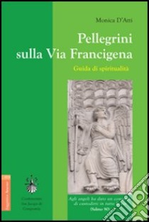 Pellegrini sulla via Francigena libro di D'Atti Monica