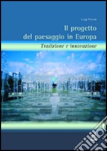 Il progetto del paesaggio in Europa. Tradizione e innovazione libro di Picone Luigi - Errico M. Gabriella - Forte Fabrizia