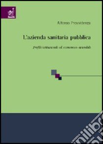 L'azienda sanitaria pubblica. Profili istituzionali ed economico-aziendali libro di Provvidenza Alfonso