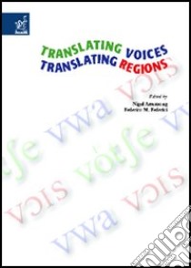 Translating voices, translating regions. Proceedings of the International conference (Rieti, September 2005) libro di Armstrong Nigel; Federici F. Marco