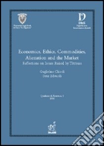 Economics, ethics, commodities, alienation and the market: reflections on issues raised by Titmuss libro di Chiodi Guglielmo; Edwards Peter