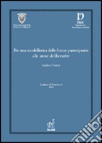 Per una modellistica delle forme partecipative alle arene deliberative libro di Ciarini Andrea