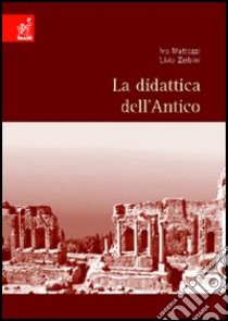 La didattica dell'antico libro di Mattozzi Ivo; Zerbini Livio