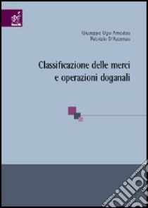 Classificazione delle merci e operazioni doganali libro di Amodeo Giuseppe U.; D'Ascenzo Fabrizio