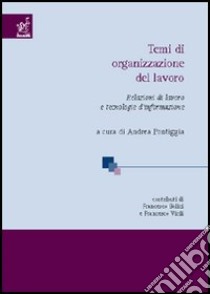 Temi di organizzazione del lavoro. Relazioni di lavoro e tecnologie di informazione libro di Virili Francesco; Bolici Francesco; Pontiggia A. (cur.)