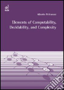 Elements of computability, decidability, and complexity libro di Pettorossi Alberto