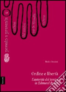 Ordine e libertà. L'autorità del tempo in Edmund Burke libro di Graziani Enrico