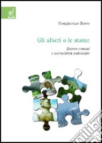 Gli alberi o le statue. Risorse comuni e sostenibilità ambientale libro di Bravo Giangiacomo