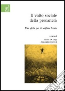 Il volto sociale della precarietà. Una sfida per il welfare locale libro di De Luigi Nicola; Martelli Alessandro; Mantovani Debora