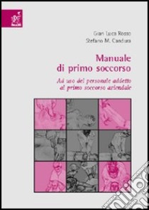 Manuale di primo soccorso. Ad uso del personale addetto al primo soccorso aziendale libro di Rosso G. Luca; Candura Stefano M.