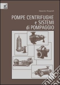 Pompe centrifughe e sistemi di pompaggio libro di Peruginelli Alessandro