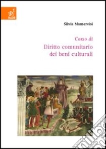 Corso di diritto comunitario dei beni culturali libro di Manservisi Silvia