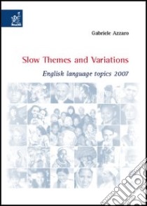 Slow themes and variations. English language topics 2007 libro di Azzaro Gabriele