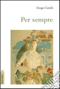 Per sempre (2001-2006) libro di Cataldi Giorgio