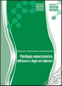 Patologia aneurismatica dell'aorta e degli arti inferiori libro di Petrassi Carla; Accrocca Federico; Franceschini Enrico