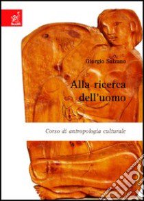 Alla ricerca dell'uomo. Corso di antropologia culturale libro di Salzano Giorgio