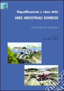 Riqualificazione e riuso delle aree industriali dismesse. Una proposta operativa libro di Orefice Marcello; Ariemma Giacomo; Daino Alessandro