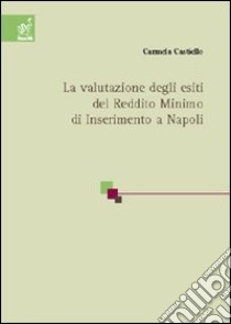 La valutazione degli esiti del reddito minimo di inserimento a Napoli libro di Castiello Carmela