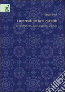 I materiali dei beni culturali. Caratteristiche, classificazione, degrado libro di Fiori Cesare