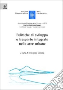 Le politiche di sviluppo e trasporto integrato nelle aree urbane libro di Corona Giovanni; Barabino Benedetto; Budoni Alberto