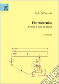 Elettrotecnica. Elementi di teoria e circuiti libro di Del Vecchio Paolo