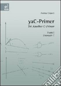 YaC-Primer. Yet another C-Primer. Vol. 1: Linguaggio C libro di Crisanti Andrea