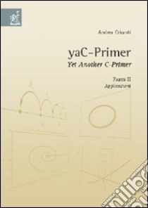 YaC-Primer. Yet another C-Primer. Vol. 2: Applicazioni libro di Crisanti Andrea