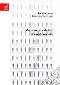 Misurare e valutare il cambiamento libro di Larcan Rosalba; Cuzzocrea Francesca