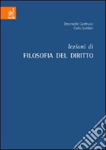 Lezioni di filosofia del diritto libro di Castrucci Emanuele; Lottieri Carlo