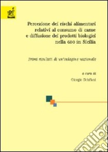 Percezione dei rischi alimentari relativi al consumo di carne e diffusione dei prodotti biologici nella GDO in Sicilia libro di Schifani Giorgio; Asciuto Antonio; Crescimanno Maria