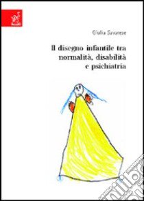 Il disegno infantile tra normalità, disabilità e psichiatria libro di Savarese Giulia