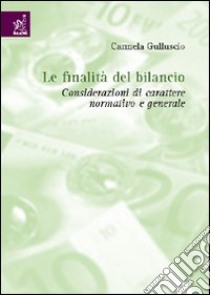 Le finalità del bilancio. Considerazioni di carattere generale e normativo libro di Gulluscio Carmela