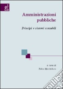 Amministrazioni pubbliche. Principi e sistemi contabili libro di De Carolis Paolo; Monteduro Fabio; Pagliuca Emma