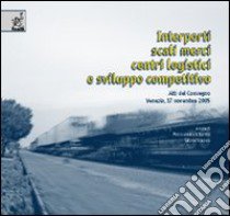 Interporti, scali merci, centri logistici e sviluppo competitivo libro di Libardo Alessandra; Nocera Silvio; Antoniazzi Federico