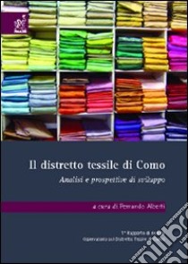 Il distretto tessile di Como. Analisi e prospettive di sviluppo libro di Alberti Fernando; De Vita Riccardo; Moro Davide